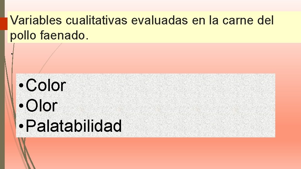 Variables cualitativas evaluadas en la carne del pollo faenado. . • Color • Olor