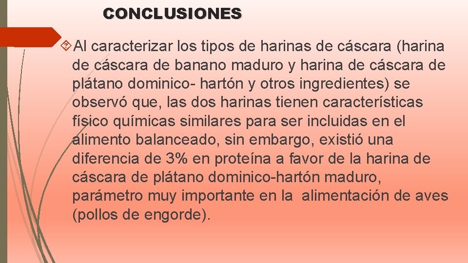 CONCLUSIONES Al caracterizar los tipos de harinas de cáscara (harina de cáscara de banano