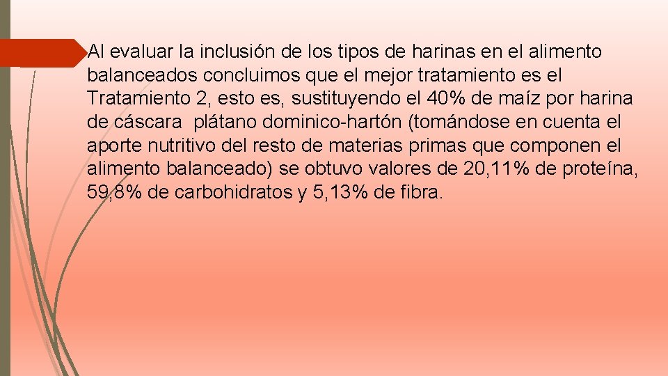 Al evaluar la inclusión de los tipos de harinas en el alimento balanceados concluimos Al evaluar la inclusión de los tipos de harinas en el alimento balanceados concluimos