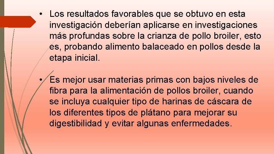  • Los resultados favorables que se obtuvo en esta investigación deberían aplicarse en