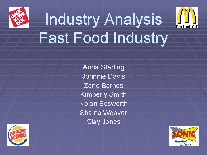 Industry Analysis Fast Food Industry Anna Sterling Johnnie Davis Zane Barnes Kimberly Smith Nolan