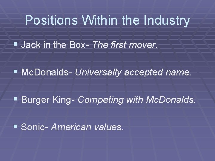Positions Within the Industry § Jack in the Box- The first mover. § Mc.