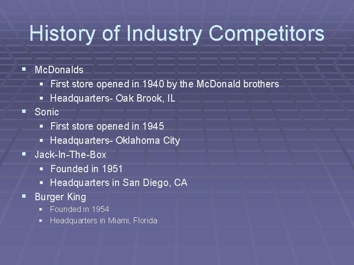 History of Industry Competitors § Mc. Donalds § § First store opened in 1940