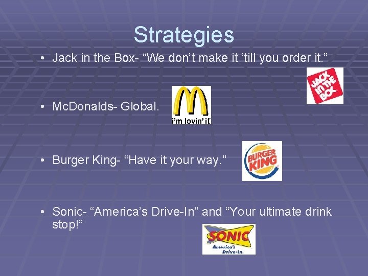 Strategies • Jack in the Box- “We don’t make it ‘till you order it.
