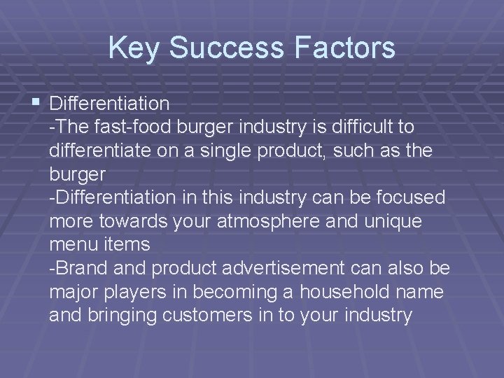 Key Success Factors § Differentiation -The fast-food burger industry is difficult to differentiate on