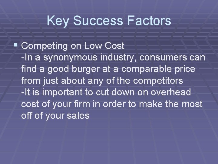 Key Success Factors § Competing on Low Cost -In a synonymous industry, consumers can