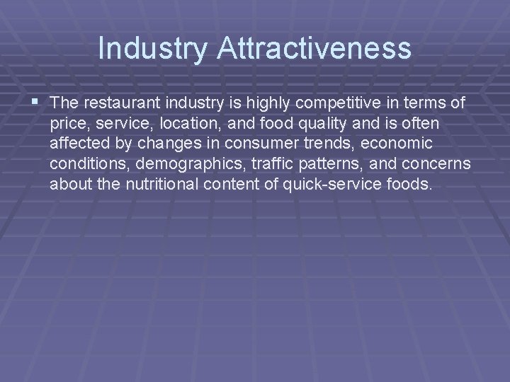 Industry Attractiveness § The restaurant industry is highly competitive in terms of price, service,