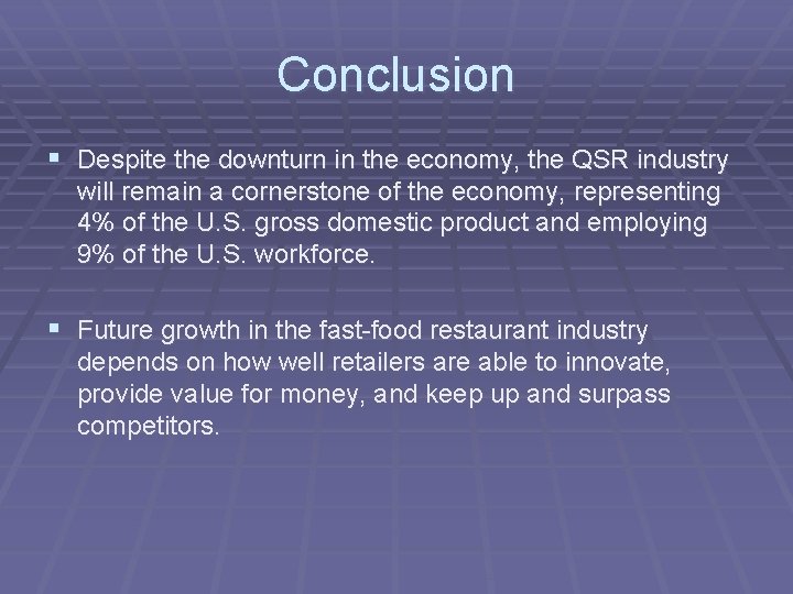 Conclusion § Despite the downturn in the economy, the QSR industry will remain a