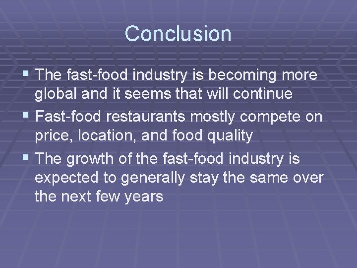 Conclusion § The fast-food industry is becoming more global and it seems that will