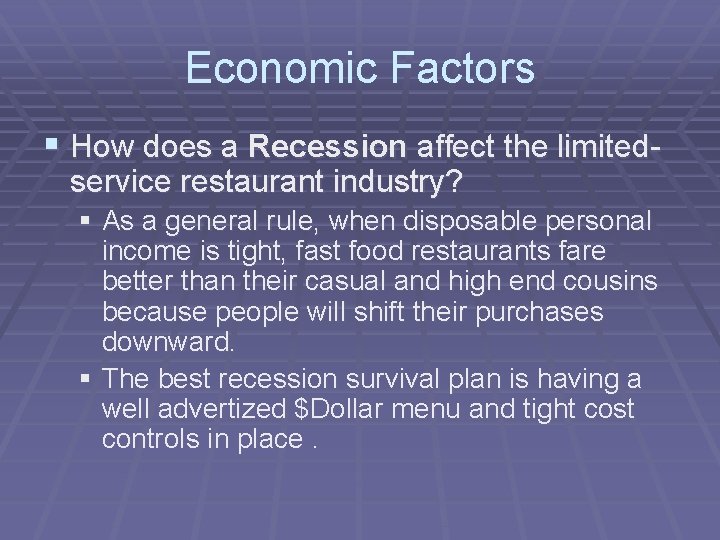 Economic Factors § How does a Recession affect the limitedservice restaurant industry? § As