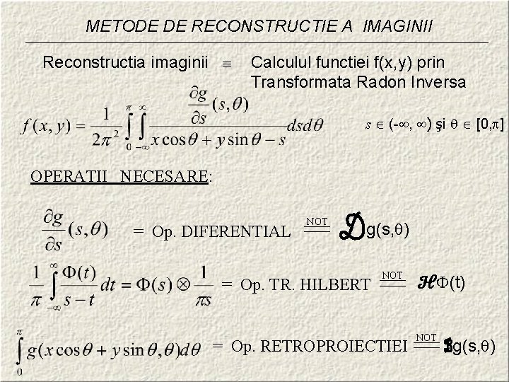 METODE DE RECONSTRUCTIE A IMAGINII Reconstructia imaginii Calculul functiei f(x, y) prin Transformata Radon