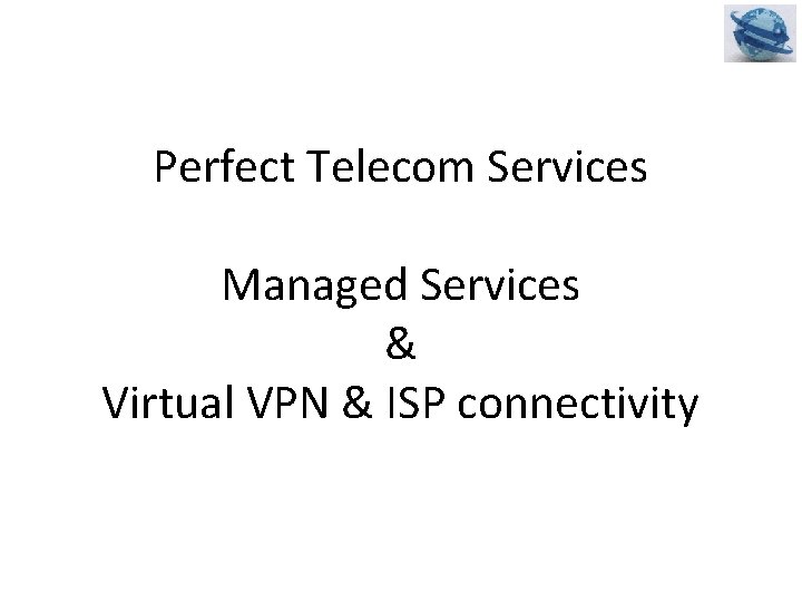 Perfect Telecom Services Managed Services & Virtual VPN & ISP connectivity 