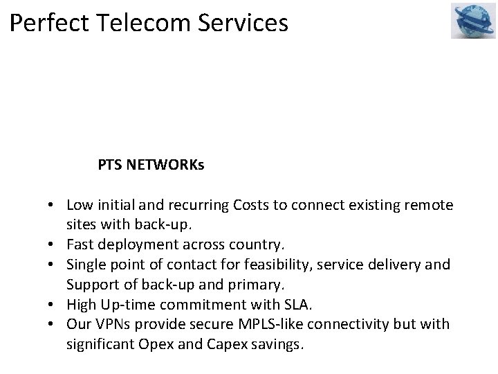 Perfect Telecom Services PTS NETWORKs • Low initial and recurring Costs to connect existing