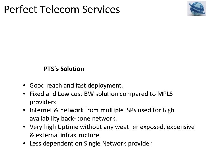 Perfect Telecom Services PTS`s Solution • Good reach and fast deployment. • Fixed and