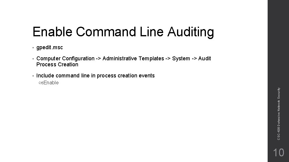 Enable Command Line Auditing • gpedit. msc • Computer Configuration -> Administrative Templates ->