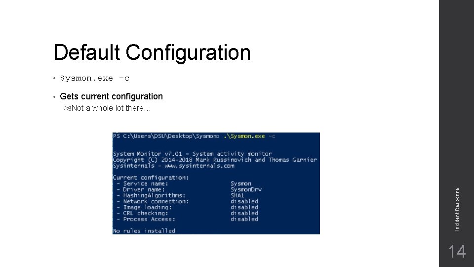 Default Configuration • Sysmon. exe –c • Gets current configuration Incident Response Not a