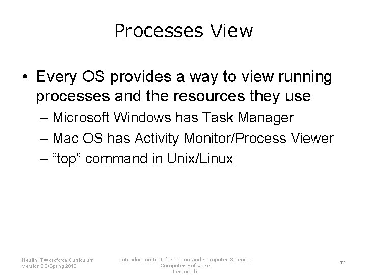 Processes View • Every OS provides a way to view running processes and the