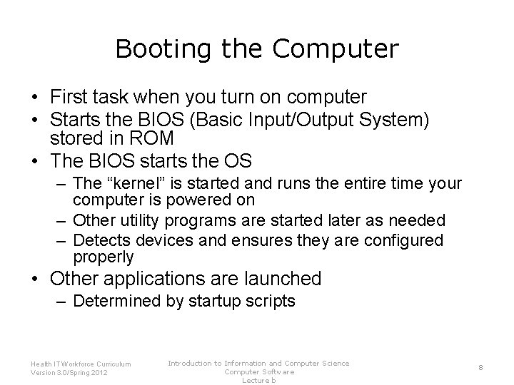 Booting the Computer • First task when you turn on computer • Starts the