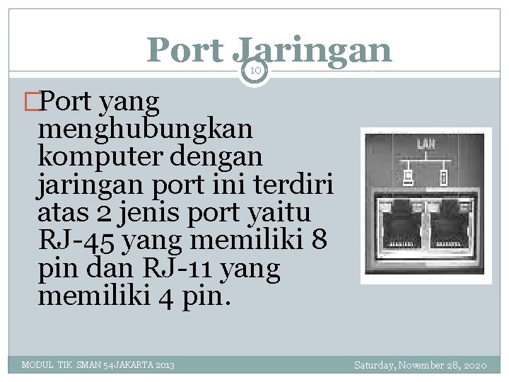 Port Jaringan 10 �Port yang menghubungkan komputer dengan jaringan port ini terdiri atas 2