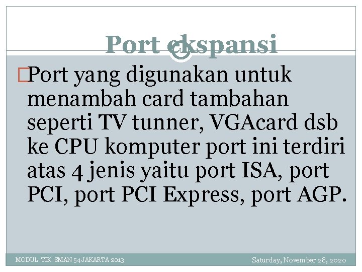 Port ekspansi 11 �Port yang digunakan untuk menambah card tambahan seperti TV tunner, VGAcard