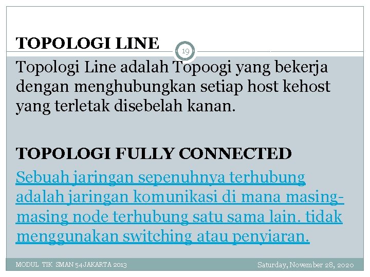 TOPOLOGI LINE 19 Topologi Line adalah Topoogi yang bekerja dengan menghubungkan setiap host kehost