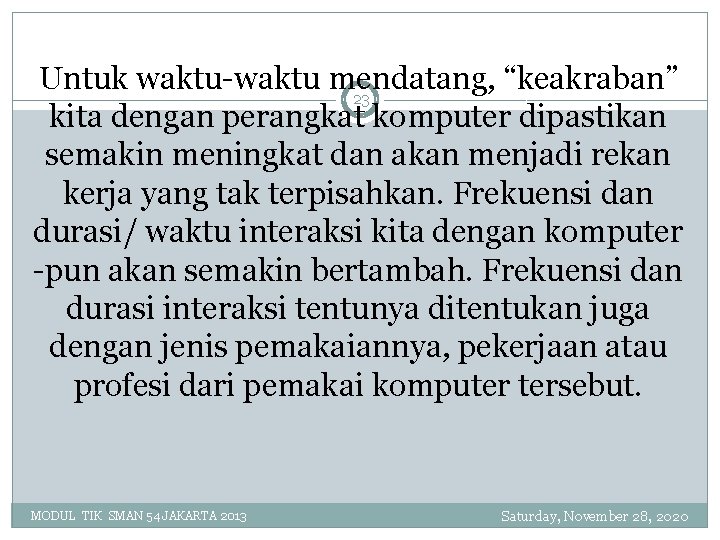 Untuk waktu-waktu mendatang, “keakraban” 23 kita dengan perangkat komputer dipastikan semakin meningkat dan akan