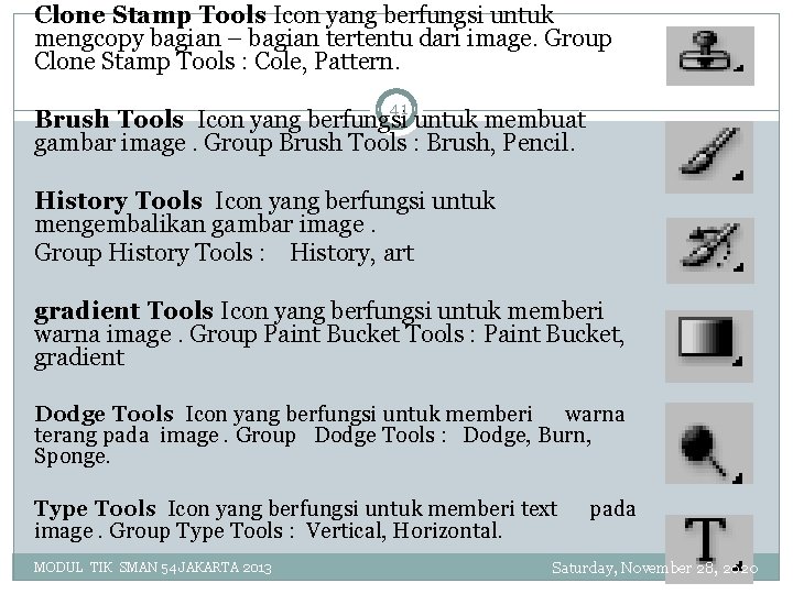 Clone Stamp Tools Icon yang berfungsi untuk mengcopy bagian – bagian tertentu dari image.