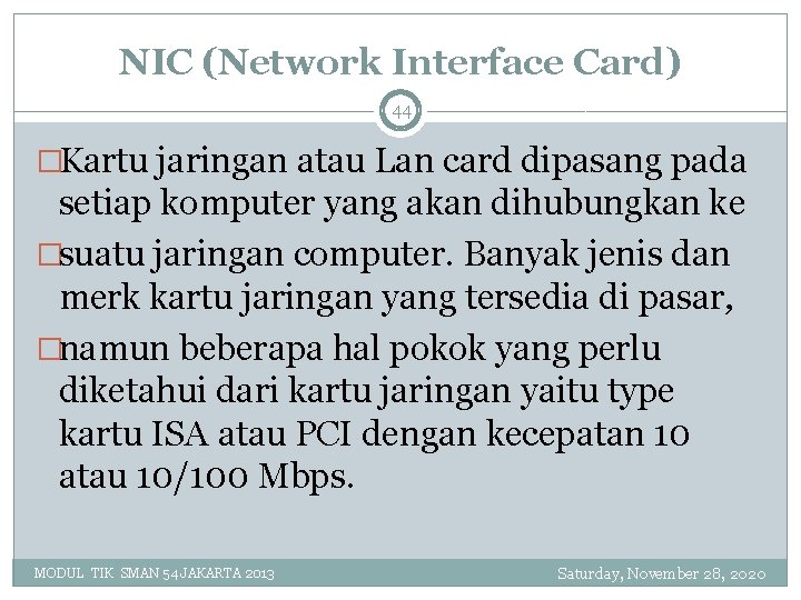 NIC (Network Interface Card) 44 �Kartu jaringan atau Lan card dipasang pada setiap komputer