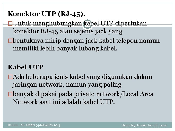 Konektor UTP (RJ-45). 46 �Untuk menghubungkan kabel UTP diperlukan konektor RJ-45 atau sejenis jack