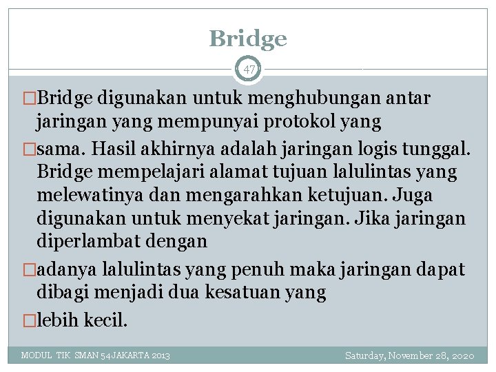 Bridge 47 �Bridge digunakan untuk menghubungan antar jaringan yang mempunyai protokol yang �sama. Hasil