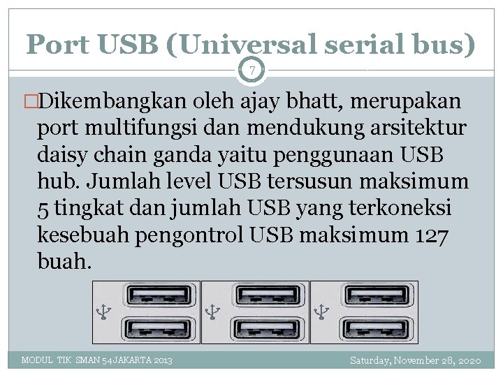 Port USB (Universal serial bus) 7 �Dikembangkan oleh ajay bhatt, merupakan port multifungsi dan