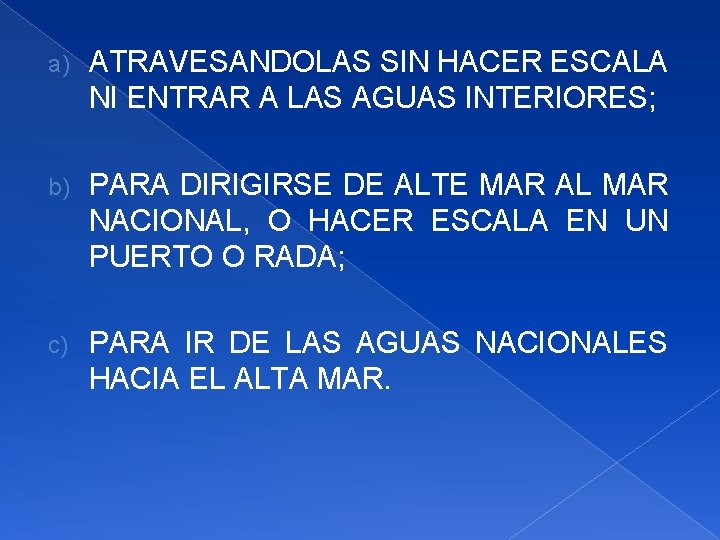 a) ATRAVESANDOLAS SIN HACER ESCALA NI ENTRAR A LAS AGUAS INTERIORES; b) PARA DIRIGIRSE