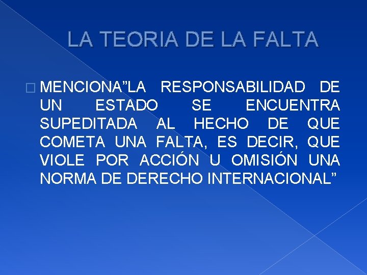 LA TEORIA DE LA FALTA � MENCIONA”LA RESPONSABILIDAD DE UN ESTADO SE ENCUENTRA SUPEDITADA