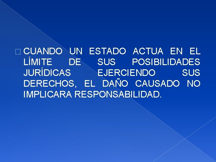 � CUANDO UN ESTADO ACTUA EN EL LÍMITE DE SUS POSIBILIDADES JURÍDICAS EJERCIENDO SUS