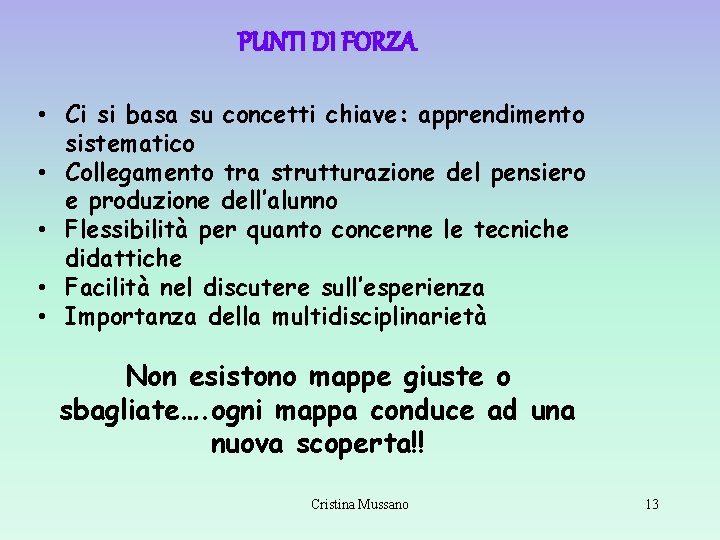PUNTI DI FORZA • Ci si basa su concetti chiave: apprendimento sistematico • Collegamento PUNTI DI FORZA • Ci si basa su concetti chiave: apprendimento sistematico • Collegamento