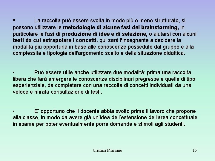 • La raccolta può essere svolta in modo più o meno strutturato, si • La raccolta può essere svolta in modo più o meno strutturato, si