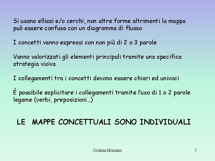 Si usano ellissi e/o cerchi, non altre forme altrimenti la mappa può essere confusa Si usano ellissi e/o cerchi, non altre forme altrimenti la mappa può essere confusa