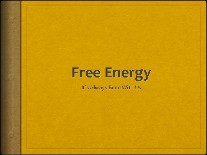 Free Energy It’s Always Been With Us 