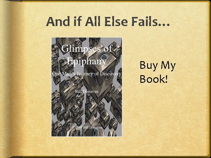 And if All Else Fails… Buy My Book! 