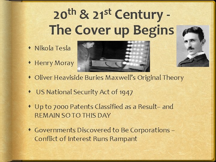 20 th & 21 st Century The Cover up Begins Nikola Tesla Henry Moray