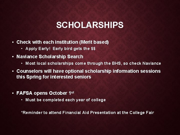 SCHOLARSHIPS • Check with each institution (Merit based) • Apply Early! Early bird gets