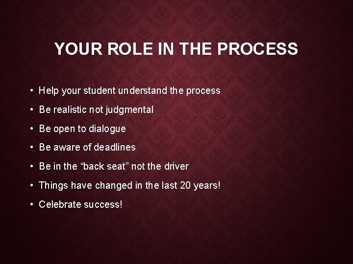 YOUR ROLE IN THE PROCESS • Help your student understand the process • Be
