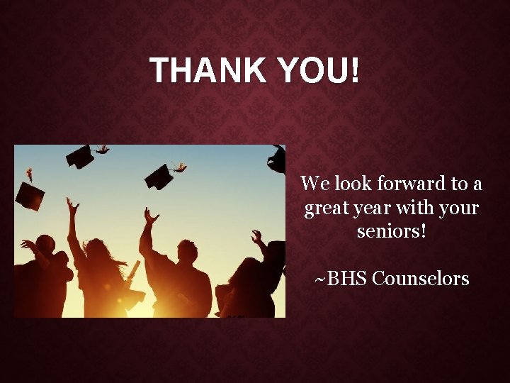 THANK YOU! We look forward to a great year with your seniors! ~BHS Counselors