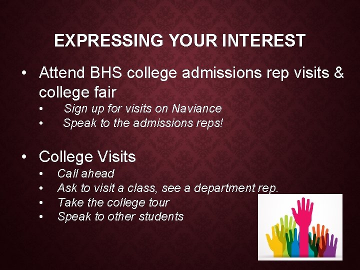 EXPRESSING YOUR INTEREST • Attend BHS college admissions rep visits & college fair •