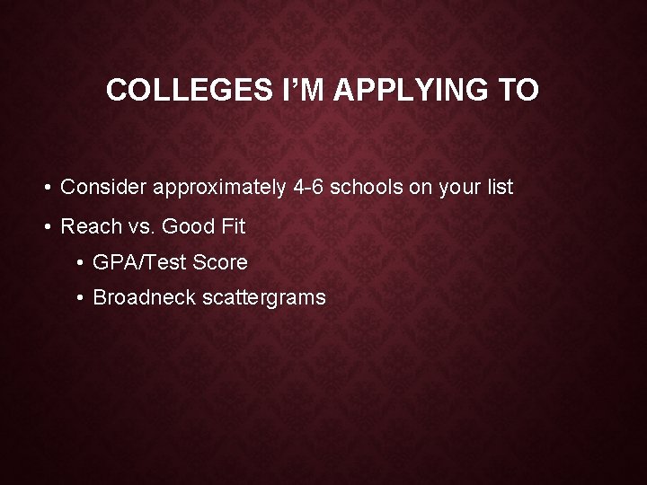 COLLEGES I’M APPLYING TO • Consider approximately 4 -6 schools on your list •