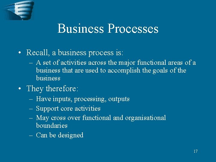 Business Processes • Recall, a business process is: – A set of activities across