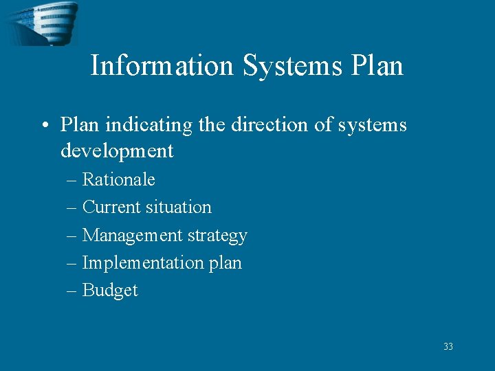 Information Systems Plan • Plan indicating the direction of systems development – Rationale –
