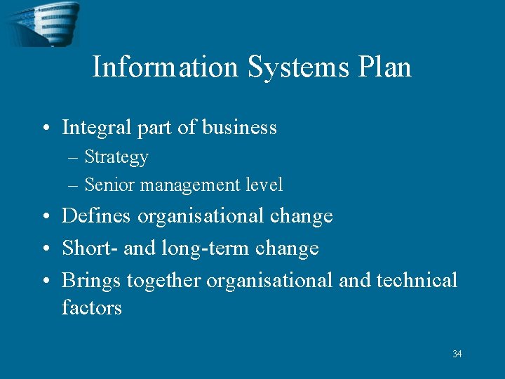 Information Systems Plan • Integral part of business – Strategy – Senior management level