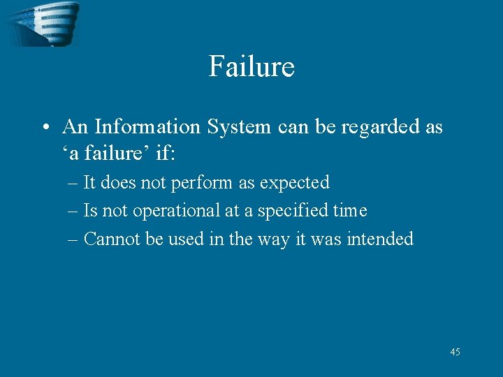 Failure • An Information System can be regarded as ‘a failure’ if: – It