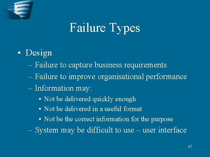 Failure Types • Design – Failure to capture business requirements – Failure to improve